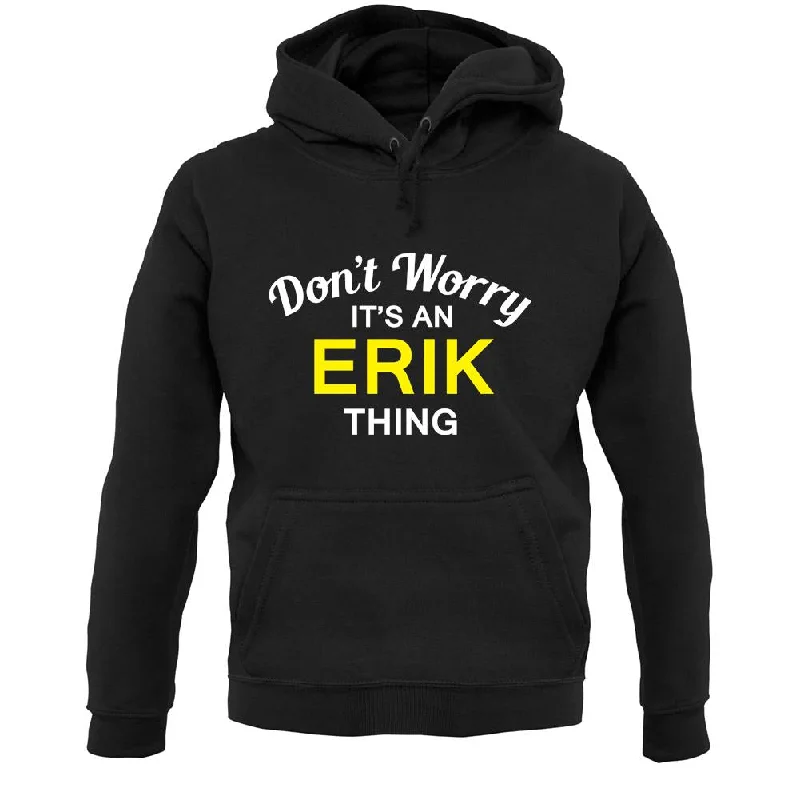 Don't Worry It's an ERIK Thing! Unisex Hoodie